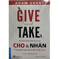 Give And Take - Cho & Nhận - Vì Sao Giúp Người Đưa Ta Đến Thành Công? (Tái Bản)