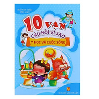 10 Vạn Câu Hỏi Vì Sao – Y Học Và Cuộc Sống (Tái Bản)