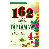 162 Bài Tập Làm Văn 4 (Chọn Lọc) 