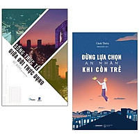 Bộ Sách Sống Thực Tế Giữa Đời Thực Dụng + Đừng Lựa Chọn An Nhàn Khi Còn Trẻ (Bộ 2 Cuốn) (Tái Bản)