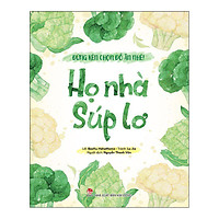 Đừng Kén Chọn Đồ Ăn Nhé: Họ Nhà Súp Lơ
