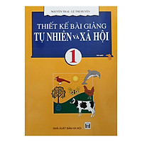 Thiết Kế Bài Giảng Tự Nhiên Và Xã Hội 1