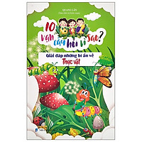 10 Vạn Câu Hỏi Vì Sao - Giải Đáp Những Bí Ẩn Về Thực Vật