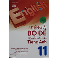 Luyện giải bộ đề kiểm tra định kỳ tiếng anh 11