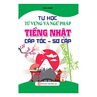 Tự Học Từ Vựng Và Ngữ Pháp Tiếng Nhật Cấp Tốc – Sơ Cấp