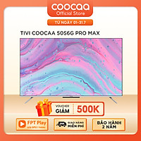 Smart Tivi Coocaa Android 10 50 inch - Model 50S6G Pro Max - Hàng chính hãng
