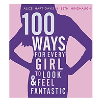 100 Ways For Every Girl To Look And Feel Fantastic