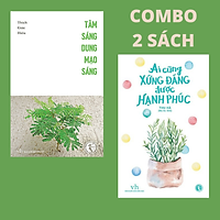 Combo: "Tâm Sáng Dung Mạo Sáng"+"Ai Cũng Xứng Đáng Được Hạnh Phúc"