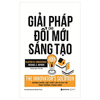 Giải Pháp Cho Đổi Mới Và Sáng Tạo – The Innovator’s Solution Tặng Sổ Tay Giá Trị (Khổ A6