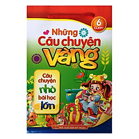 Tuyển Tập 6 Cuốn Những Câu Chuyện Vàng - Câu Chuyện Nhỏ, Bài Học Lớn