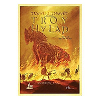 câu chuyện về trận chiến huyền thoại trong sử thi của Homer: Truyền thuyết thành Troy và Hy Lạp