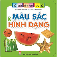 Từ Điển Hình Ảnh Cho Bé – Màu Sắc Và Hình Dạng (Tái Bản 2018)