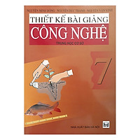 Thiết Kế Bài Giảng Công Nghệ Trung Học Cơ Sở 7