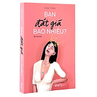 Sách - Bạn Đắt Giá Bao Nhiêu + Khí Chất Bao Nhiêu + Không Tự Khinh Bỉ Không Tự Phí Hoài (Bộ 3 quyển, lẻ tùy chọn)