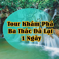 Tour Khám Phá Ba Thác Đà Lạt 1 Ngày