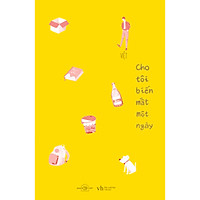 Cho Tôi Biến Mất Một Ngày (Có chữ ký và Tặng kèm bookmark)