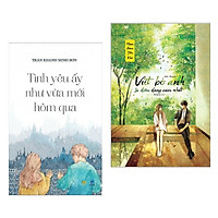 Combo Sách Văn Học Hay Về Tình Yêu: Tình Yêu Ấy Như Vừa Mới Hôm Qua + Vứt Bỏ Anh Là Điều Dũng Cảm Nhất