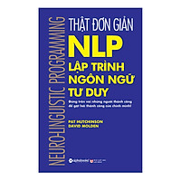 Thật Đơn Giản - Nlp - Lập Trình Ngôn Ngữ Tư Duy (Tái Bản 2018)(Tặng Kèm Bookmark Tiki)