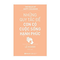 Sách - Những quy tắc để con có cuộc sống hạnh phúc (Tái bản 2018)