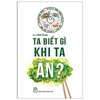 Ta Biết Gì Khi Ta Ăn?