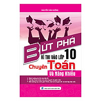 Bứt Phá Kì Thi Vào Lớp 10 Chuyên Toán Và Năng Khiếu