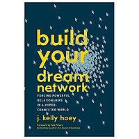 Build Your Dream Network: Forging Powerful Relationships in a Hyper-Connected World</span