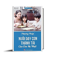 Phương Pháp Nuôi Dạy Con Thành Tài Của Cha Mẹ Nhật (Tái Bản)