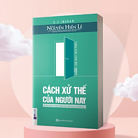 Cách Xử Thế Của Người Nay - Bí Mật Rèn Luyện Tình Cảm, Trí Tuệ Và Nghị Lực ( tặng kèm bookmark )
