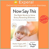 Sách - Now Say This : The Right Words To Solve Every Parenting Dilemma by Heather Turgeon (UK edition, paperback)