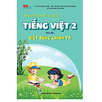 Bộ sách phát triển năng lực Tiếng Việt 2. Chủ đề: VIẾT ĐÚNG CHÍNH TẢ