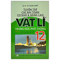 Tuyển Tập Các Bài Toán Cơ Bản Và Nâng Cao - Vật Lí Trung Học Phổ Thông Lớp 12 - Tập 3