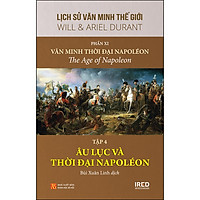 Phần 11: Văn Minh Thời Đại Napoleon - Tập 4: Văn Minh Âu Lục Và Thời Đại Napoleon - Lịch Sử Văn Minh Thế Giới (Tái Bản)