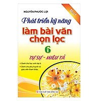 Phát Triển Kĩ Năng Làm Bài Văn Chọn Lọc Lớp 6