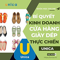 Khóa học KINH DOANH - Bí quyết kinh doanh cửa hàng Giày Dép thực chiến - UNICA.VN