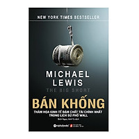 Bán Khống – Thảm họa kinh tế đậm chất tài chính nhất lịch sử phố Wall (Tái Bản 5/2018)
