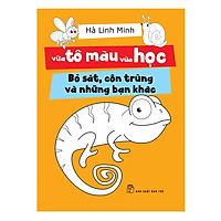 Vừa Tô Màu Vừa Học - Bò Sát, Côn Trùng Và Những Bạn Khác