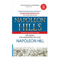 Napoleon Hill's Power Of Positve Action - Sức Mạnh Của Hành Động Tích Cực Napoleon Hill (Bìa Mềm)