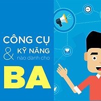 Khóa học Công cụ & kỹ năng dành cho Business Analyst