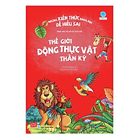 Những Kiến Thức Khoa Học Dễ Hiểu Sai - Thế Giới Động Thực Vật Thần Kỳ