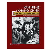 Văn Nghệ Và Kháng Chiến Qua Ống Kính Trần Văn Lưu