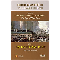 Lịch Sử Văn Minh Thế Giới - Phần XI - Văn Minh Thời Đại Napoléon - Tập 1 : "Đại Cách Mạng Pháp" (Vol XI - B1 - The French Revolution: 1789–1799)