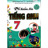Đề Kiểm Tra Tiếng Anh 7 Theo Chương Trình Thí Điểm (Tái bản)