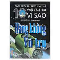 Bách Khoa Tri Thức Tuổi Trẻ – Mười Vạn Câu Hỏi Vì Sao – Hàng Không Vũ Trụ