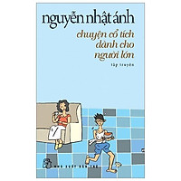 Nguyễn Nhật Ánh - Chuyện Cổ Tích Dành Cho Người Lớn