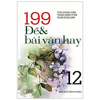 199 Đề Và Bài Văn Hay – Lớp 12