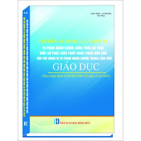CHỈ DẪN ÁP DỤNG CÁC HÀNH VI VI PHẠM HÀNH CHÍNH, HÌNH THỨC XỬ PHẠT, MỨC XỬ PHẠT, BIỆN PHÁP KHẮC PHỤC HẬU QUẢ ĐỐI VỚI HÀNH VI VI PHẠM HÀNH CHÍNH TRONG LĨNH VỰC GIÁO DỤC (theo Nghị định số 04/2021/NĐ-CP NGÀY 22-01-2021)