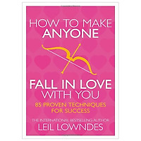 How to Make Anyone Fall in Love with You: 85 Proven Techniques for Success