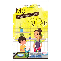 Sách Hay Dành Cho Mẹ: Mẹ Nghiêm Khắc Dạy Con Tự Lập Tặng Kèm Bookmark Sáng Tạo
