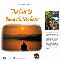 Thế Giới Có Đang Dối Lừa Bạn?