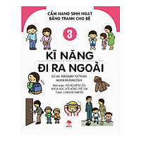 Cẩm Nang Sinh Hoạt Bằng Tranh Cho Bé Tập 3: Kĩ Năng Đi Ra Ngoài (Tái Bản 2019)